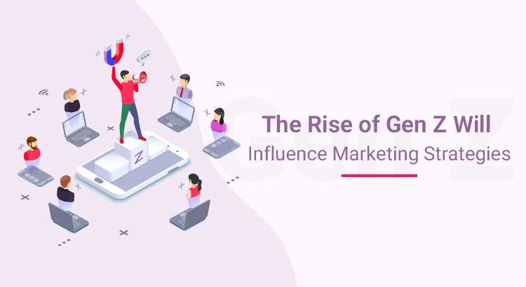 The-Rise-Of-Gen-Z-Will-Influence-Marketing-Strategies